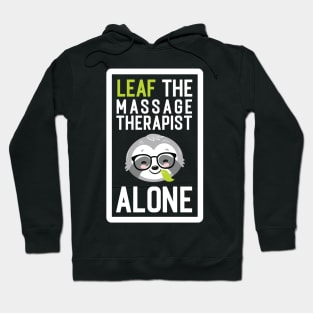 Funny Massage Therapist Pun - Leaf me Alone - Gifts for Massage Therapists Hoodie